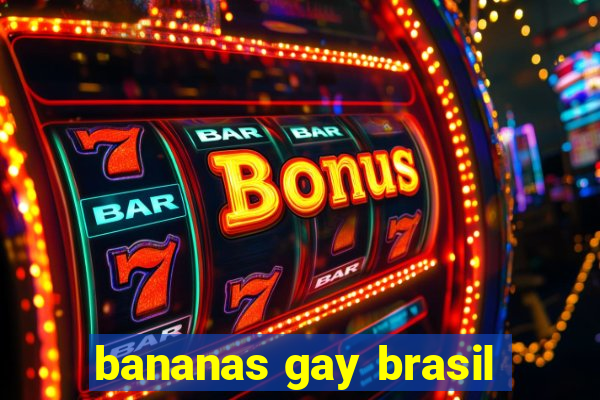 bananas gay brasil